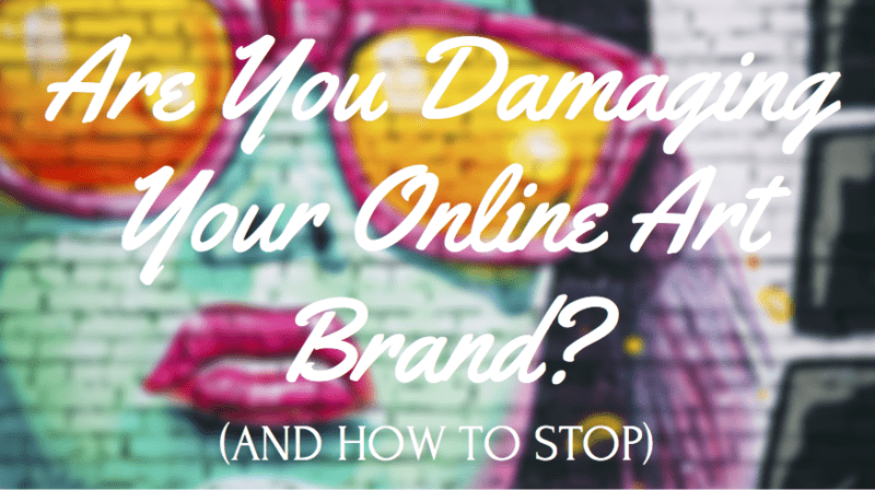 Вы наносите ущерб своему бренду онлайн-искусства? (И как остановиться)